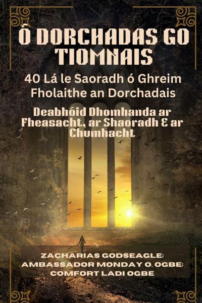 Ó DORCHADAS GO TIOMNAIS - 40 Lá le Saoradh ó Ghreim Fholaithe an Dorchadais