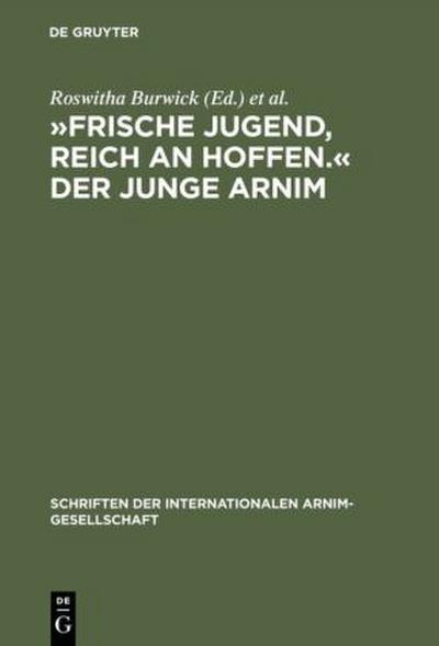 ’Frische Jugend, reich an Hoffen.’ Der junge Arnim