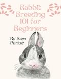 Rabbit Breeding 101 for Beginners