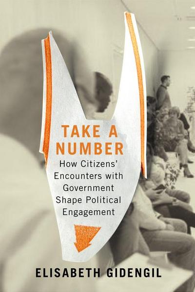 Take a Number: How Citizens’ Encounters with Government Shape Political Engagement Volume 253