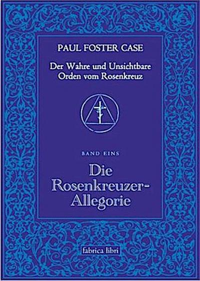 Der Wahre und Unsichtbare Orden vom Rosenkreuz / Die Rosenkreuzer-Allegorie