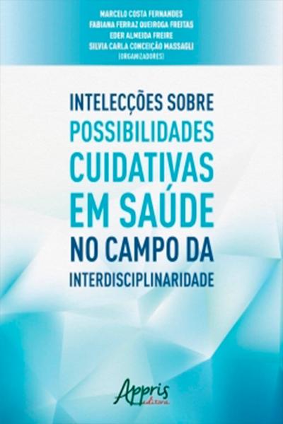 Intelecções Sobre Possibilidades Cuidativas em Saúde no Campo da Interdisciplinaridade