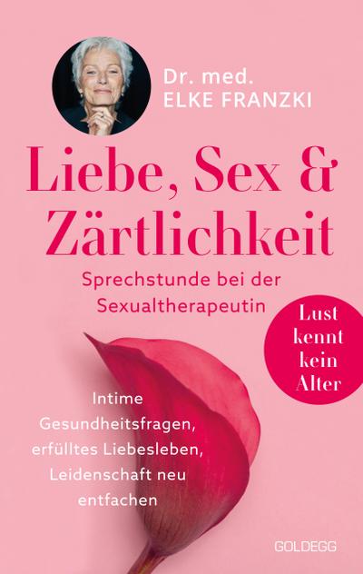 Liebe, Sex & Zärtlichkeit - Sprechstunde bei der Sexualtherapeutin. Ratgeber zur weiblichen Lust