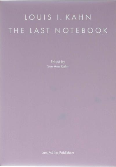 Louis I. Kahn: The Last Notebook