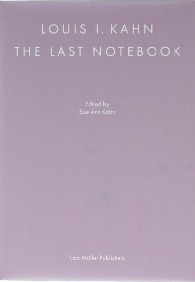 Louis I. Kahn: The Last Notebook