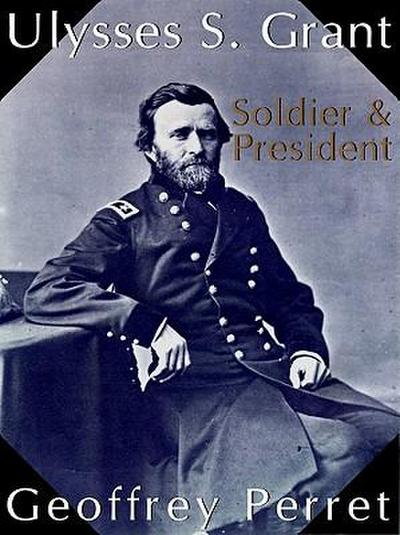 Ulysses S. Grant: Soldier & President
