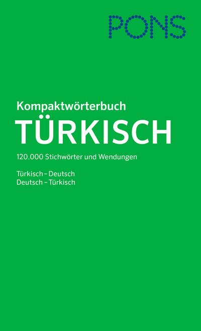 PONS Kompaktwörterbuch Türkisch: Deutsch-Türkisch / Türkisch-Deutsch. 120.000 Stichwörter und Wendungen.