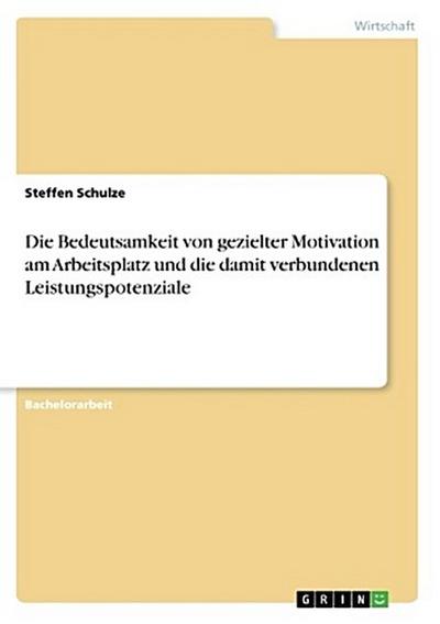 Die Bedeutsamkeit von gezielter Motivation am Arbeitsplatz und die damit verbundenen Leistungspotenziale