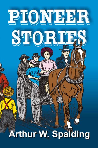 Pioneer Stories of the Second Advent Message