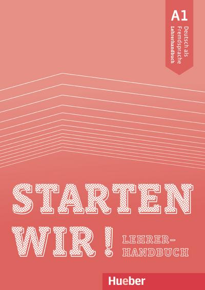 Starten wir! A1: Deutsch als Fremdsprache / Lehrerhandbuch
