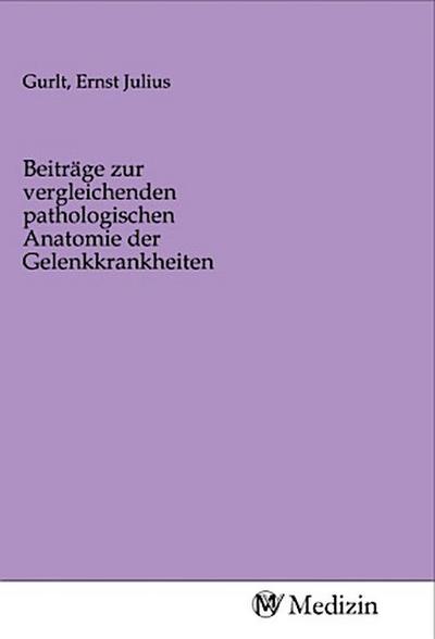 Beiträge zur vergleichenden pathologischen Anatomie der Gelenkkrankheiten