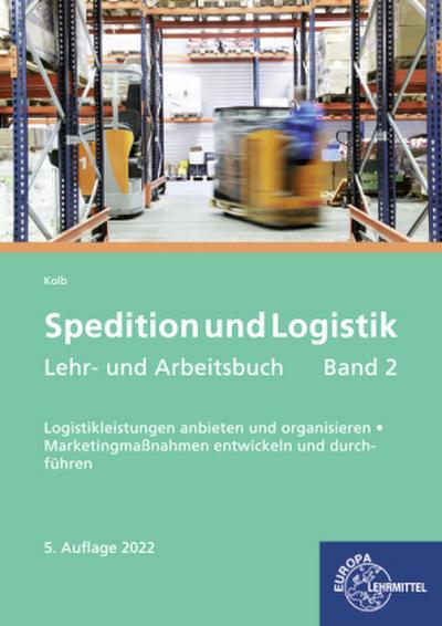 Spedition und Logistik, Lehr- und Arbeitsbuch Band 2: Lernfelder 9, 12, 13 und 14: Marketingmaßnahmen entwickeln