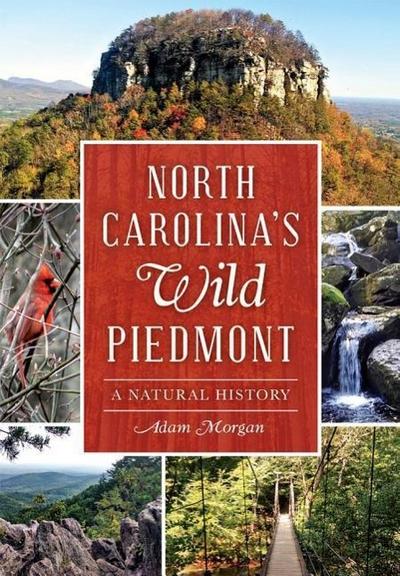 North Carolina’s Wild Piedmont:: A Natural History