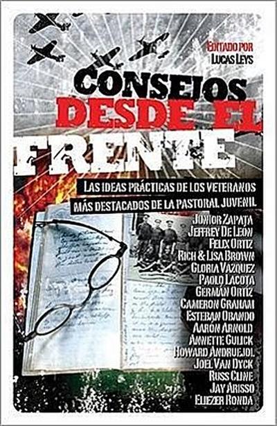 Consejos Desde el Frente: Las Ideas Practicas de los Veteranos Mas Destacados de la Pastoral Juvenil
