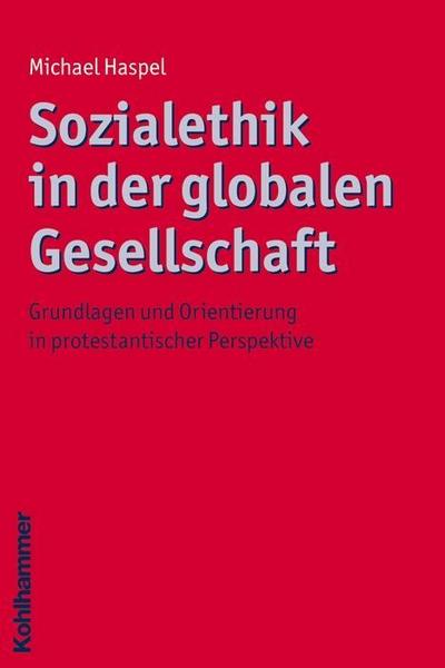Sozialethik in der globalen Gesellschaft;Grundlagen und Orientierung in prote...