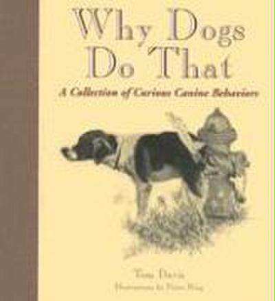 Why Dogs Do That: A Collection of Curious Canine Behaviors