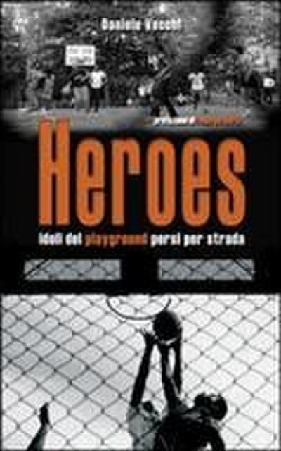 Heroes. Idoli del playground persi per strada