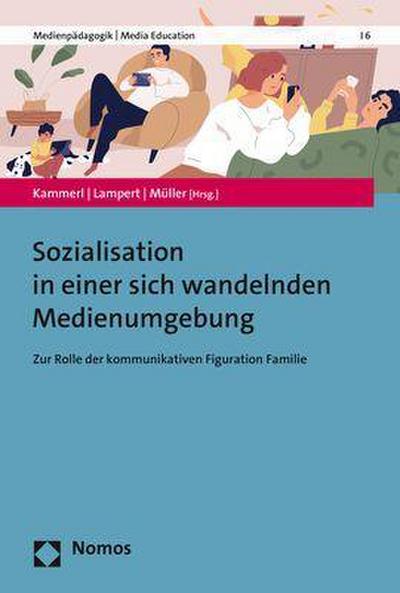 Sozialisation in einer sich wandelnden Medienumgebung: Zur Rolle der kommunikativen Figuration Familie