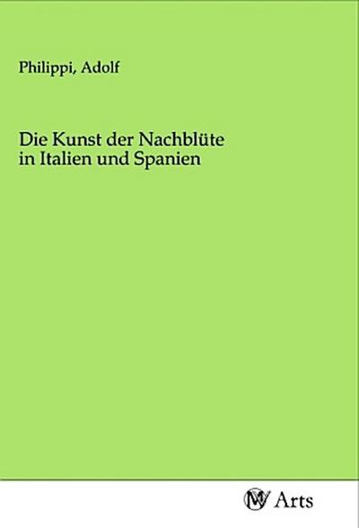 Die Kunst der Nachblüte in Italien und Spanien