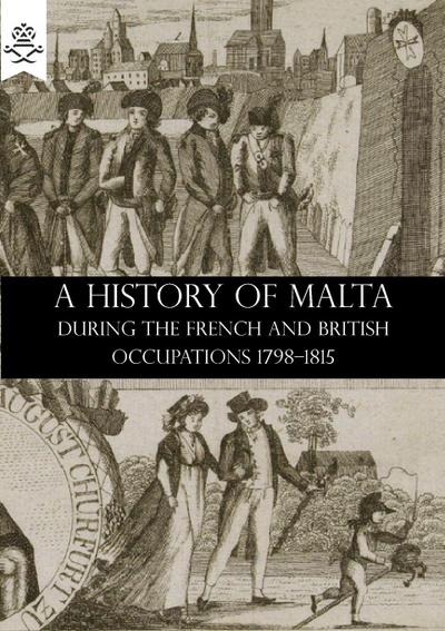 A HISTORY OF MALTA DURING THE FRENCH AND BRITISH OCCUPATIONS 1798-1815