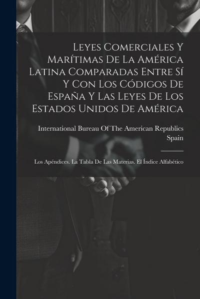Leyes Comerciales Y Marítimas De La América Latina Comparadas Entre Sí Y Con Los Códigos De España Y Las Leyes De Los Estados Unidos De América: Los A
