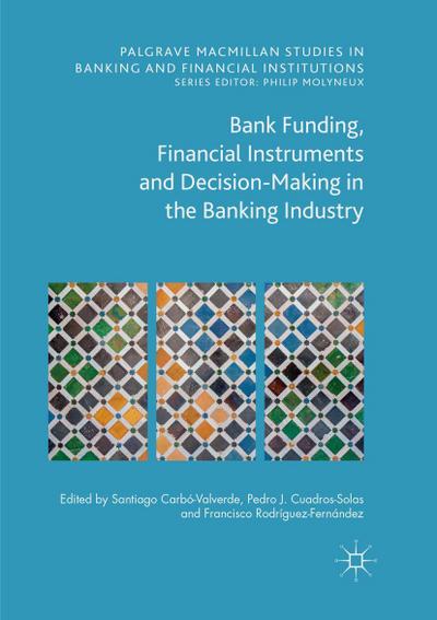 Bank Funding, Financial Instruments and Decision-Making in the Banking Industry