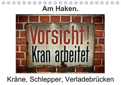 Am Haken. Kräne, Schlepper, Verladebrücken / Geburtstagskalender (Tischkalender immerwährend DIN A5 quer)