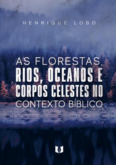 As florestas, rios, oceanos e corpos celestes no contexto bíblico