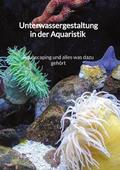 Unterwassergestaltung in der Aquaristik - Aquascap