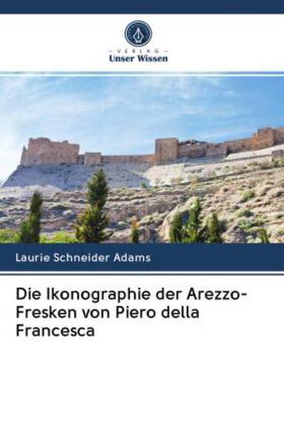 Die Ikonographie der Arezzo-Fresken von Piero della Francesca