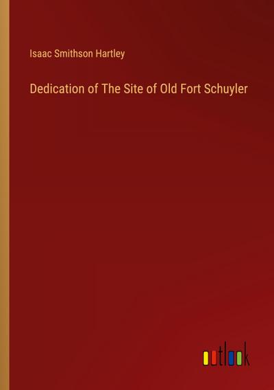 Dedication of The Site of Old Fort Schuyler