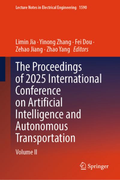 The Proceedings of 2025 International Conference on Artificial Intelligence and Autonomous Transportation