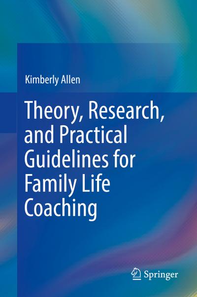 Theory, Research, and Practical Guidelines for Family Life Coaching