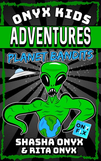 Planet Bandits (Onyx Kids Adventures, #15)