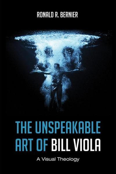 The Unspeakable Art of Bill Viola: A Visual Theology