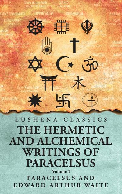 The Hermetic and Alchemical Writings of Paracelsus- Volume 1