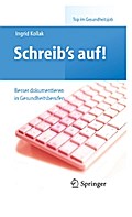 Schreib‘s auf! - Besser dokumentieren in Gesundheitsberufen