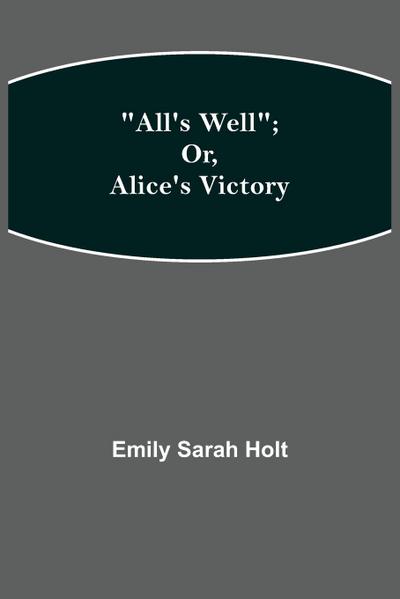 All’s Well; or, Alice’s Victory