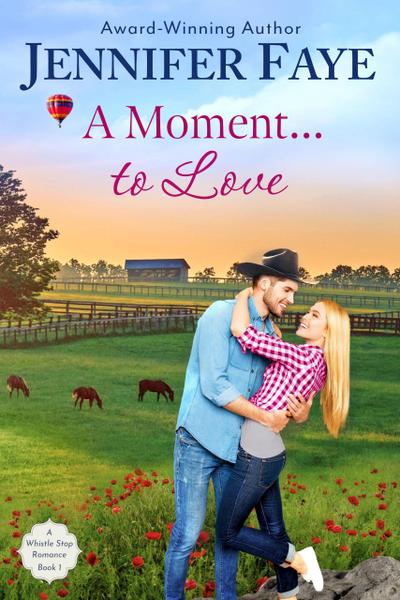 A Moment To Love: A Cowboy Small Town Romance (A Whistle Stop Romance, #1)