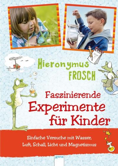 Hieronymus Frosch - Faszinierende Experimente für Kinder