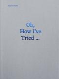 Oh, How Ive Tried