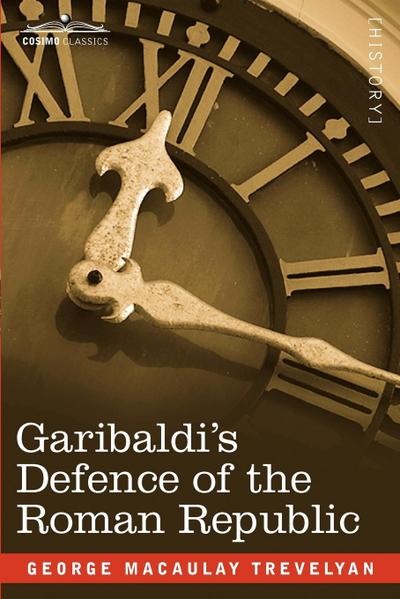 Garibaldi’s Defence of the Roman Republic