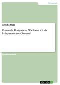Personale Kompetenz. Wie kann ich als Lehrperson (