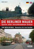 Die Berliner Mauer / The Berlin Wall: Spuren einer verschwundenen Grenze / Remains of a Lost Border