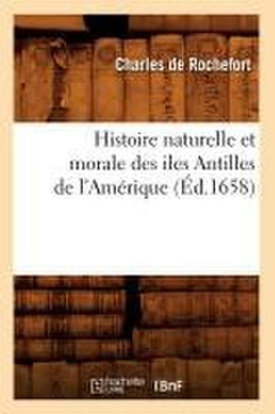 Histoire Naturelle Et Morale Des Iles Antilles de l’Amérique (Éd.1658)