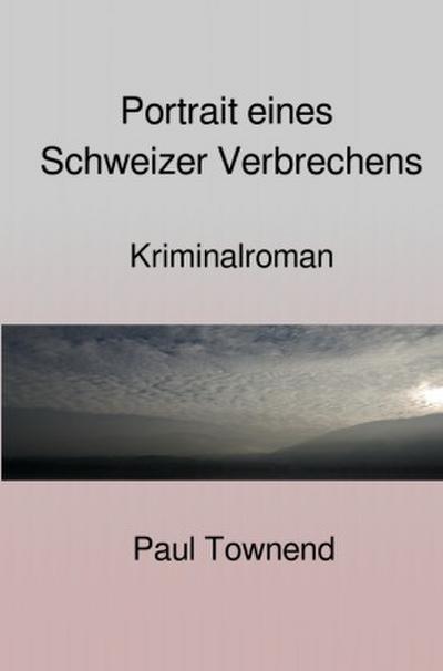 Portrait eines Schweizer Verbrechens