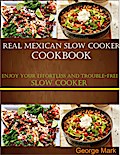 Real Mexican Slow Cooker Cookbook