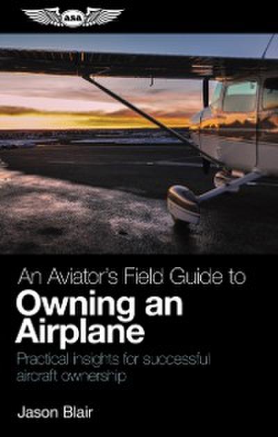 Aviator’s Field Guide to Owning an Airplane