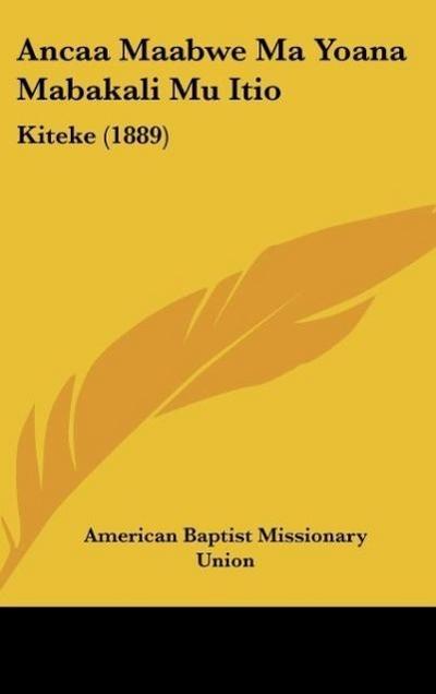 Ancaa Maabwe Ma Yoana Mabakali Mu Itio - American Baptist Missionary Union