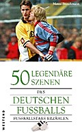 50 legendäre Szenen des deutschen Fußballs